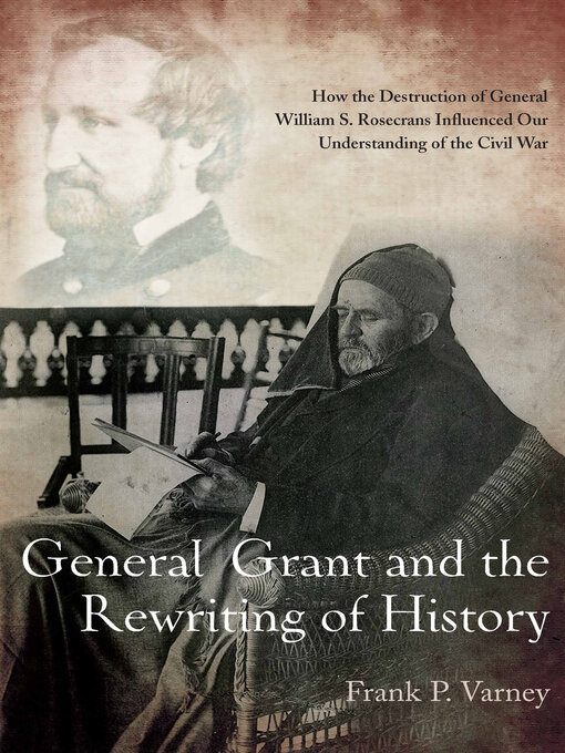 Title details for General Grant and the Rewriting of History by Frank P. Varney - Available